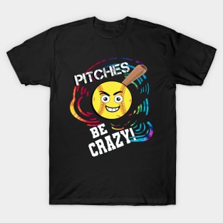 Softball Player Pitches Be Crazy Funny T-Shirt